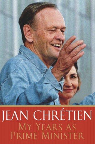 Jean Chretien: My Years As Prime Minister