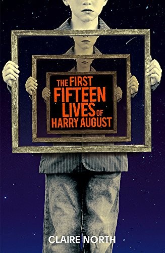 Claire North: The First Fifteen Lives of Harry August: The word-of-mouth bestseller you won't want to miss (Orbit)