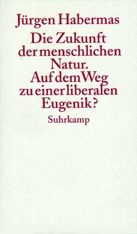 Jürgen Habermas: Die Zukunft der menschlichen Natur. Auf dem Wege zur liberalen Eugenetik? (Paperback, German language, Suhrkamp)