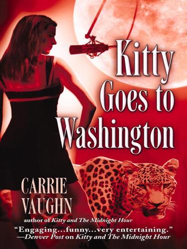 Carrie Vaughn: Kitty Goes to Washington (EBook, 2008, Grand Central Publishing)