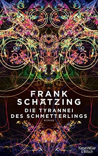 Frank Schätzing: Die Tyrannei des Schmetterlings (Hardcover, 2018, Kiepenheuer & Witsch GmbH)