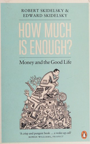 Robert Skidelsky: How Much Is Enough? (2013, Penguin Books, Limited)