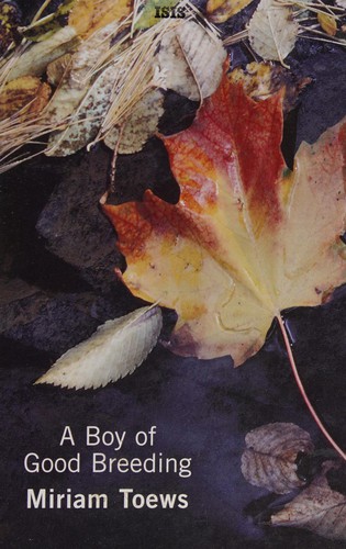 Miriam Toews: A boy of good breeding (2007, ISIS)