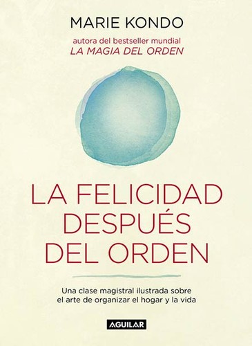 Marie Kondo: La felicidad después del orden (2016, Aguilar)