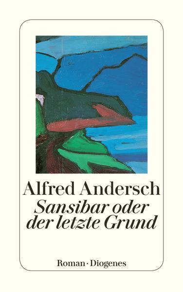 Alfred Andersch: Sansibar oder der letzte Grund (German language, 2006, Diogenes Verlag)