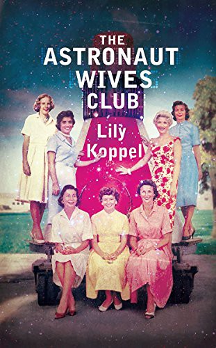 Lily Koppel: The Astronaut Wives Club (Hardcover, Headline, Grand Central Publishing)