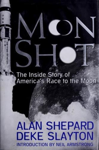 Alan Shepard, Deke Slayton: Moon Shot : The Inside Story of America's Race to the Moon (1994)