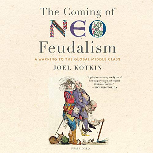 Joel Kotkin: The Coming of Neo-Feudalism (AudiobookFormat, Blackstone Publishing)