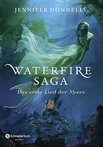 Jennifer Donnelly: Waterfire Saga - Das erste Lied der Meere (Hardcover, Egmont Schneiderbuch)
