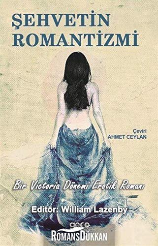 William Lazenby: Sehvetin Romantizmi; Bir Victoria Dönemi Erotik Romani (Paperback, Turkish, Ottoman language, 2019, Gece Kitapligi Yayinlari)