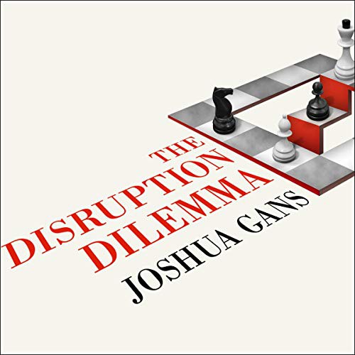 Joshua Gans: The Disruption Dilemma (AudiobookFormat, Tantor and Blackstone Publishing)