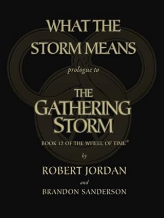 Brandon Sanderson, Robert Jordan: What the Storm Means : Prologue to the Gathering Storm (2009, Doherty Associates, LLC, Tom)