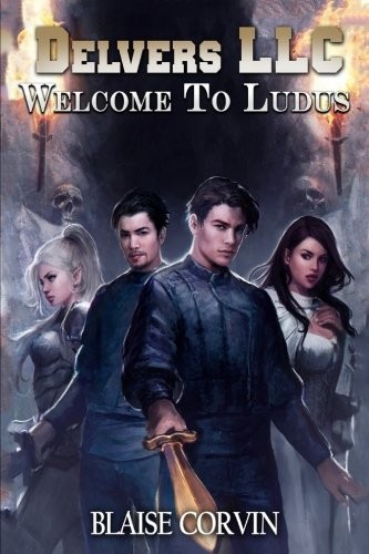 Blaise Corvin: Delvers LLC: Welcome to Ludus (CreateSpace Independent Publishing Platform)