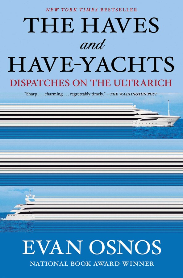 Evan Osnos: The Haves and Have-Yachts (2025, scribner)