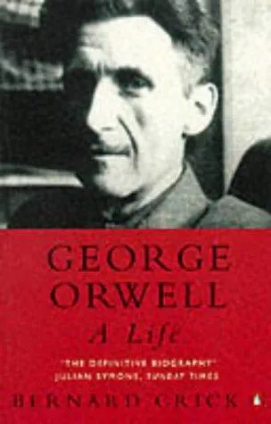 Bernard Crick: George Orwell : a life (1992, Penguin Books)
