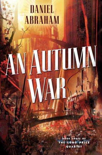 Daniel Abraham: An Autumn War (Hardcover, 2008, Tor Books)