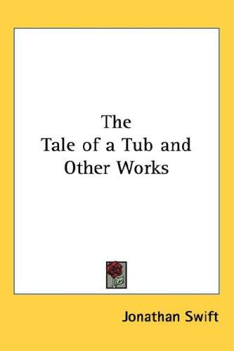 Jonathan Swift: The Tale of a Tub and Other Works (Hardcover, Kessinger Publishing, LLC)