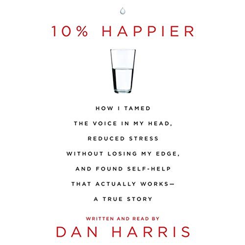 Dan Harris: 10% Happier (AudiobookFormat, 2014, HarperCollins and Blackstone Audio, Harpercollins)