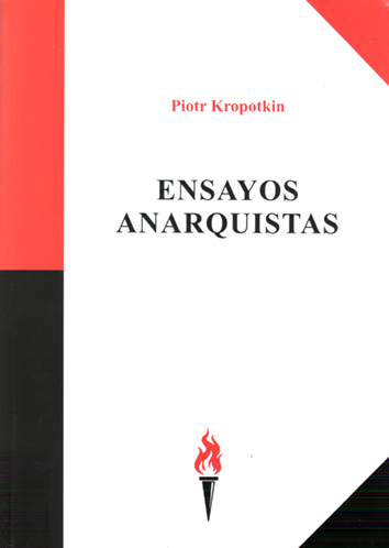 Piotr Alekseevich Kropotkin: Ensayos Anarquistas