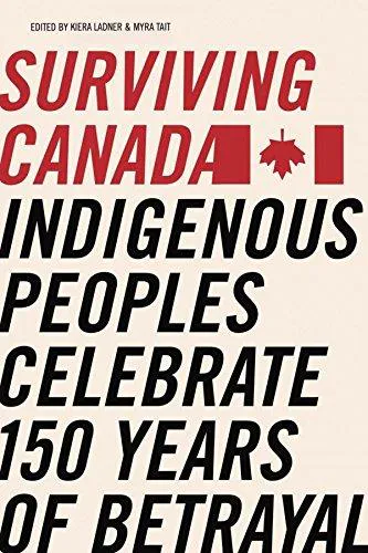 Myra Tait: Surviving Canada: Indigenous Peoples Celebrate 150 Years of Betrayal (2017)