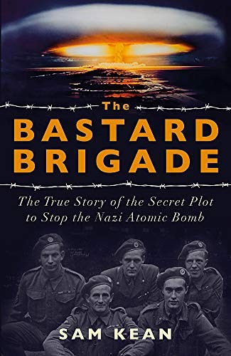 Sam Kean: Bastard Brigade (2019, Hodder & Stoughton)