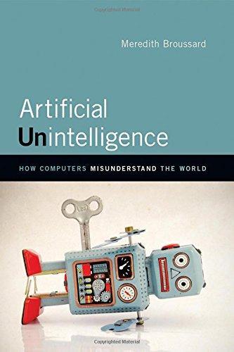Meredith Broussard: Artificial Unintelligence: How Computers Misunderstand the World