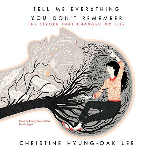 Christine Hyung-Oak Lee: Tell Me Everything You Don't Remember (AudiobookFormat, 2017, HarperAudio, HarperCollins Publishers and Blackstone Audio)