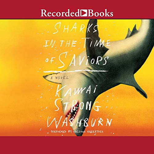 Kawai Strong Washburn: Sharks in the Time of Saviors (AudiobookFormat, Recorded Books, Inc. and Blackstone Publishing)