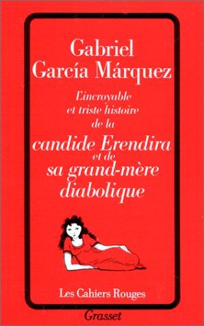 Gabriel García Márquez: L'Incroyable et Triste histoire de la candide Erendira et de sa grand-mère diabolique (Paperback, French language, Grasset)