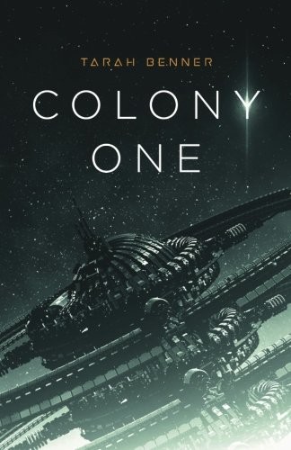 Tarah Benner: Colony One (Paperback, 2018, CreateSpace Independent Publishing Platform)