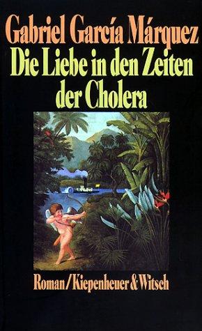 Gabriel García Márquez: Die Liebe in den Zeiten der Cholera. (Hardcover, German language, Kiepenheuer & Witsch)