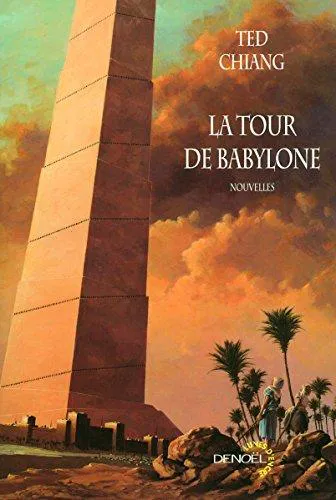 Ted Chiang: La Tour de Babylone (French language, 2006, Éditions Denoël)