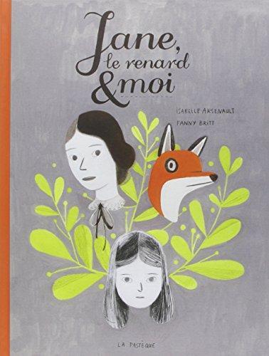 Fanny Britt, Isabelle Arsenault: Jane, le renard et moi (French language, 2012)