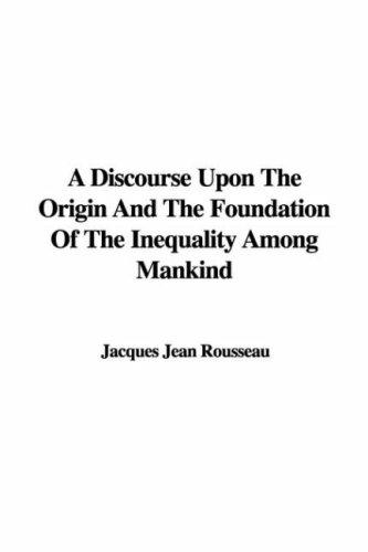 Jean-Jacques Rousseau: A Discourse Upon The Origin And The Foundation Of The Inequality Among Mankind (Paperback, IndyPublish)