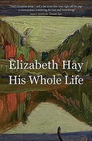 Elizabeth Hay: His Whole Life (MacLehose Press)