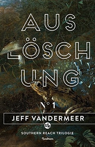 Jeff VanderMeer: Auslöschung: Buch 1 der Southern-Reach-Trilogie (Paperback, Kunstmann Antje GmbH)
