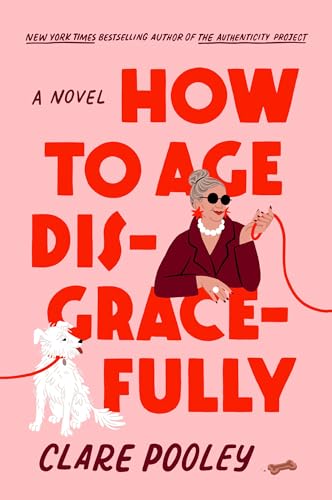 Clare Pooley: How to Age Disgracefully (Hardcover, 2024, Penguin Publishing Group)