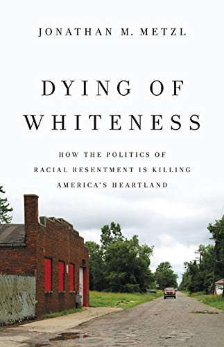 Jonathan Michel Metzl: Dying of Whiteness (Hardcover, Basic Books)