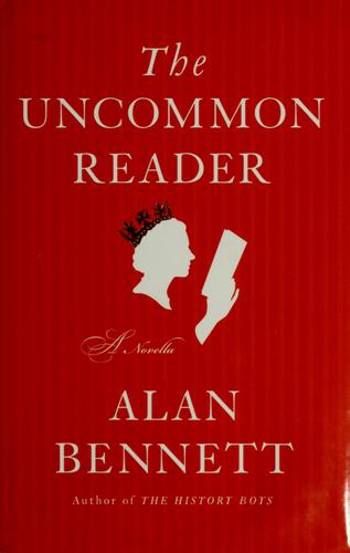 Alan Bennett: The Uncommon Reader (Hardcover, 2007, Farrar, Straus and Giroux)