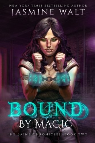 Jasmine Walt: Bound by Magic (The Baine Chronicles) (Volume 2) (CreateSpace Independent Publishing Platform)