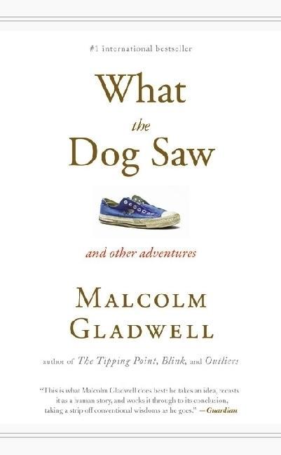 Malcolm Gladwell: What the Dog Saw (2010)