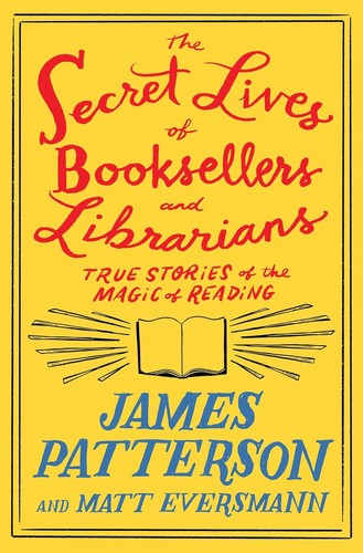 James Patterson, Eversmann, Matt: Secret Lives of Booksellers and Librarians (2024, Little Brown & Company)