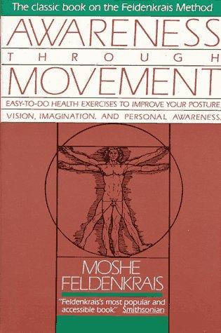 Moshe Feldenkrais: Awareness through movement (1990, HarperSanFrancisco)