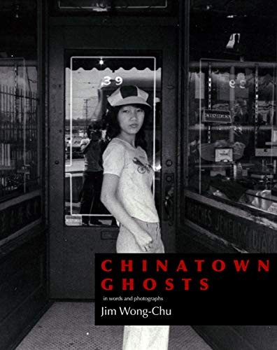 Jim Wong-Chu: Chinatown Ghosts (Paperback, Arsenal Pulp Press)