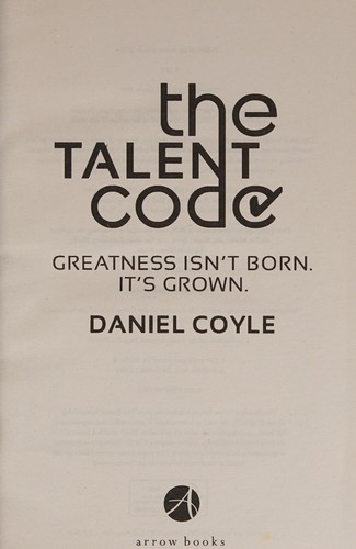 Daniel Coyle: Talent Code (2010, Penguin Random House, Arrow Books Ltd.)