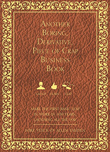 Allen Fahden, Mike Veeck: Another Boring, Derivative, Piece of Crap Business Book (2014, Advantage Media Group)