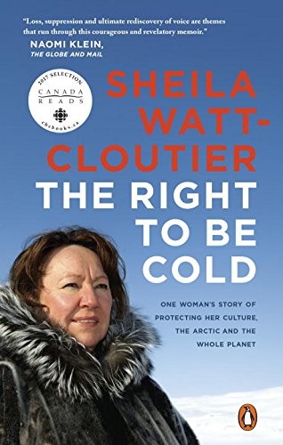 Sheila Watt-Cloutier: The Right To Be Cold (Paperback, Penguin Canada)