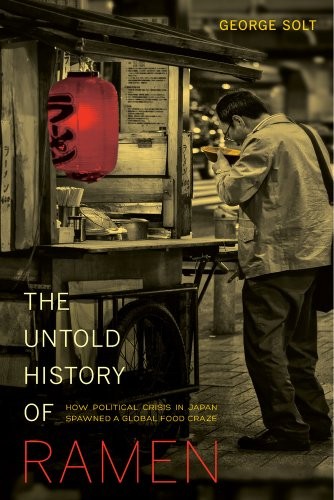 George Solt: The Untold History of Ramen (Paperback, 2014, University of California Press)