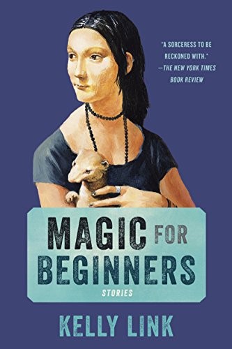 Kelly Link: Magic for Beginners: Stories (Paperback, Random House Trade Paperbacks)