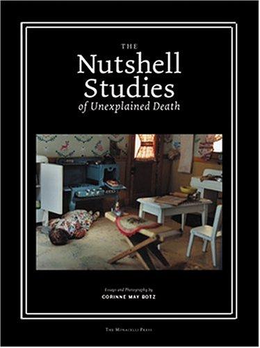 Corinne May Botz: The Nutshell Studies of Unexplained Death (Hardcover, 2004, Monacelli, Monacelli Press)